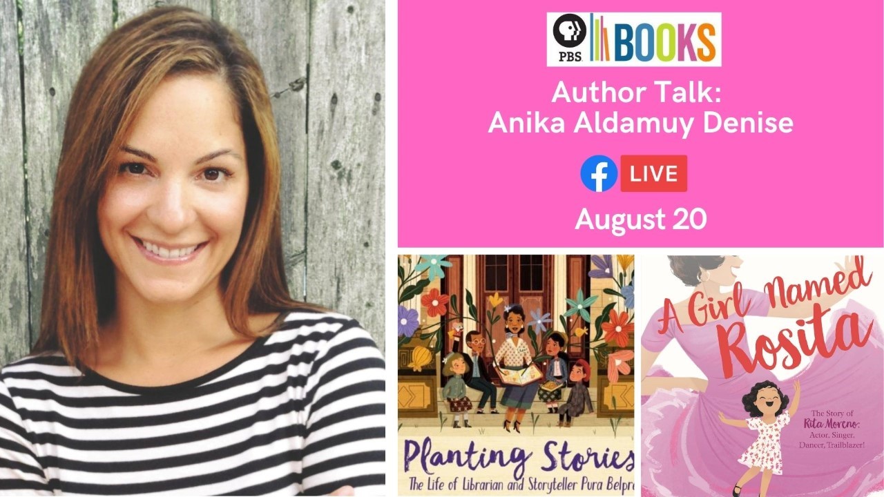 Headshot of children's author Anika Aldamuy Denise and the covers of two of her books, accompanied by the PBS Books logo, event name, date and time as listed below this image in text. 